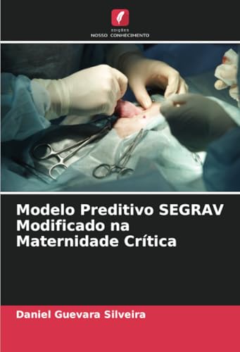 Modelo Preditivo SEGRAV Modificado na Maternidade Crítica von Edições Nosso Conhecimento
