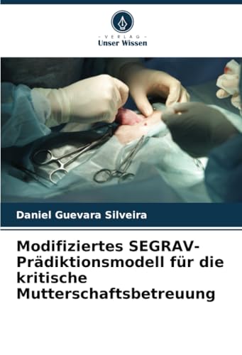 Modifiziertes SEGRAV-Prädiktionsmodell für die kritische Mutterschaftsbetreuung von Verlag Unser Wissen