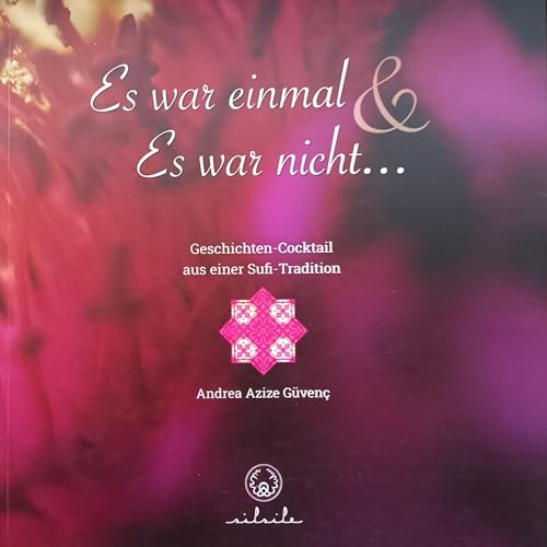 Es war einmal & Es war nicht ...: Geschichten-Cocktail aus einer Sufi-Tradition