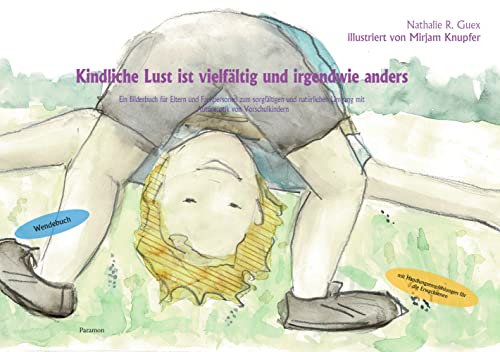 Kindliche Lust ist vielfältig und irgendwie anders: Ein Bilderbuch für Eltern und Fachpersonen zum sorgfältigen und natürlichen Umgang mit Autorerotik von Vorschulkindern Kindliche Lust ist vielfältig und irgendwie anders: Ein Bilderbuch für Eltern und Fachpersonen zum sorgfältigen und natürlichen Umgang mit Autorerotik von Vorschulkindern von Paramon