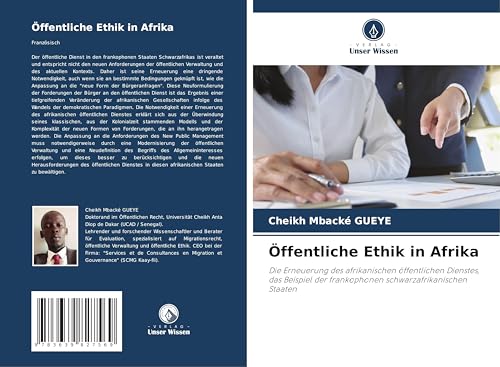 Öffentliche Ethik in Afrika: Die Erneuerung des afrikanischen öffentlichen Dienstes, das Beispiel der frankophonen schwarzafrikanischen Staaten von VDM Verlag