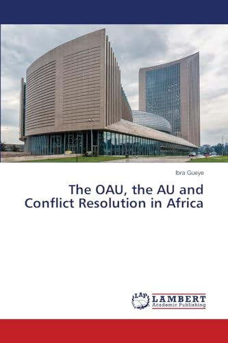 The OAU, the AU and Conflict Resolution in Africa von LAP LAMBERT Academic Publishing