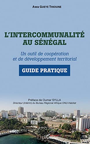 L'intercommunalité au Sénégal: Un outil de coopération et de développement territorial Guide pratique von Editions L'Harmattan