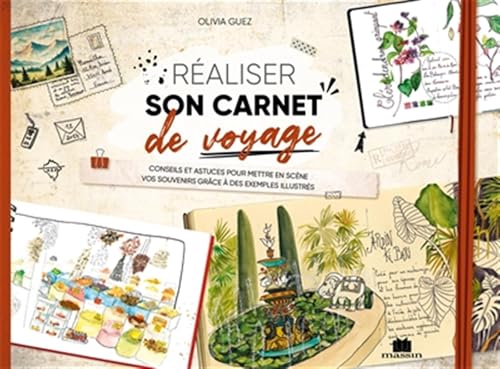 Réaliser son carnet de voyage: Conseils et astuces pour mettre en scène vos souvenirs grâce à des exemples illustrés von CHARLES MASSIN