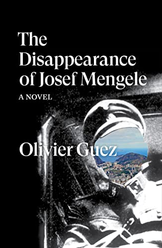 The Disappearance of Josef Mengele: A Novel. Ausgezeichnet mit dem Prix Renaudot 2017 (Verso Fiction) The Disappearance of Josef Mengele: A Novel. Ausgezeichnet mit dem Prix Renaudot 2017 (Verso Fiction)