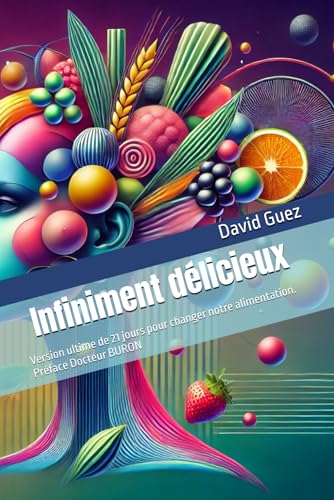 Infiniment délicieux: Version ultime de 21 jours pour changer notre alimentation von Independently published
