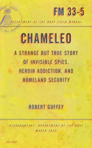 Chameleo: A Strange but True Story of Invisible Spies, Heroin Addiction, and Homeland Security