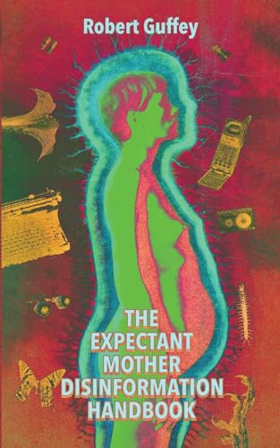 The Expectant Mother Disinformation Handbook von Gutter Mystic Books