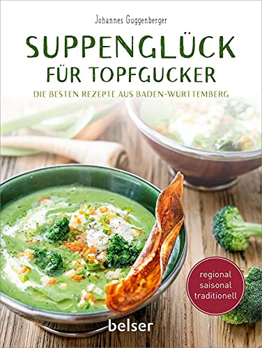 Suppenglück für Topfgucker: Die besten Rezepte aus Baden-Württemberg
