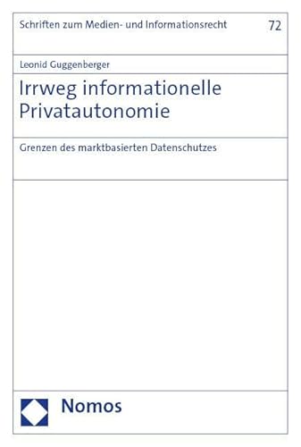Irrweg informationelle Privatautonomie: Grenzen des marktbasierten Datenschutzes (Schriften zum Medien- und Informationsrecht)