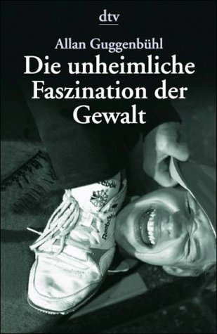 Die unheimliche Faszination der Gewalt: Zum Umgang mit Aggression und Brutalität unter Kindern: Denkanstöße zum Umgang mit Agression und Brutalität unter – Kindern (dtv Modernes Leben) von dtv Verlagsgesellschaft mbH & Co. KG