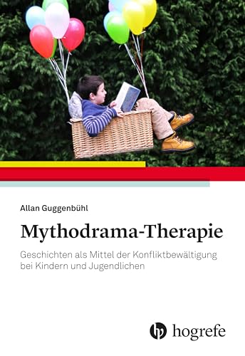 Mythodrama-Therapie: Geschichten als Mittel der Konfliktbewältigung bei Kindern und Jugendlichen Mythodrama-Therapie: Geschichten als Mittel der Konfliktbewältigung bei Kindern und Jugendlichen
