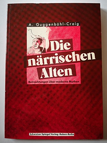 Die närrischen Alten: Betrachtungen über moderne Mythen