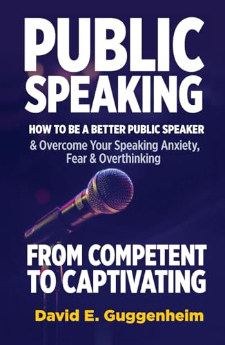 Public Speaking-From Competent to Captivating: How to Be a Better Public Speaker and Overcome Your Speaking Anxiety, Fear and Overthinking (Effective Communication & Social Skills Books) von Abyssal Scribe Publications LLC