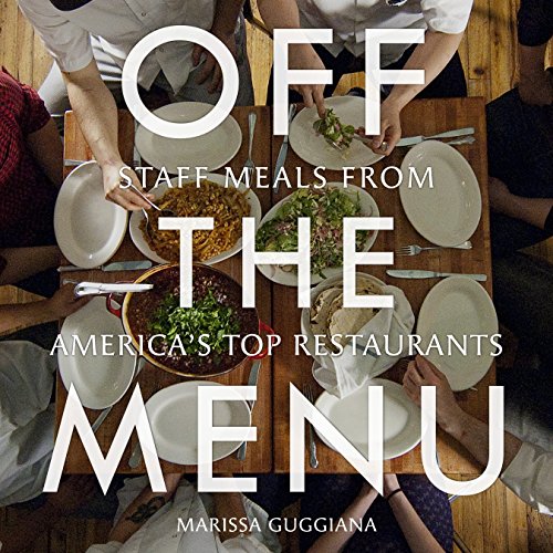 Off the Menu: Staff Meals from America's Top Restaurants von Welcome Books