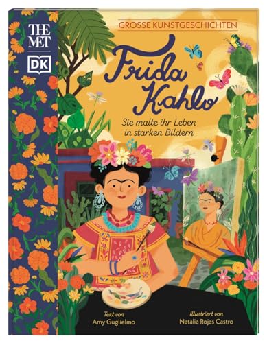 Große Kunstgeschichten. Frida Kahlo: Sie malte ihr Leben in starken Bildern. Künstlerbiografie. Für Kinder ab 8 Jahren. In Kooperation mit dem Metropolitan Museum of Art Große Kunstgeschichten. Frida Kahlo: Sie malte ihr Leben in starken Bildern. Künstlerbiografie. Für Kinder ab 8 Jahren. In Kooperation mit dem Metropolitan Museum of Art