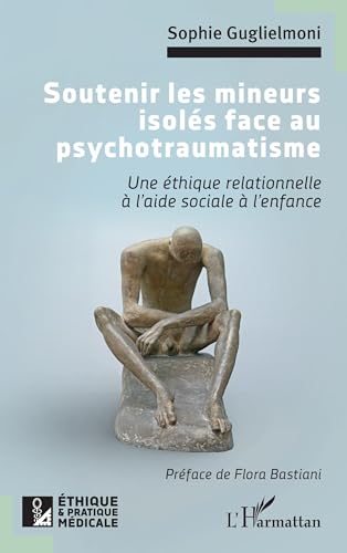 Soutenir les mineurs isolés face au psychotraumatisme: Une éthique relationnelle à l’aide sociale à l’enfance von Editions L'Harmattan