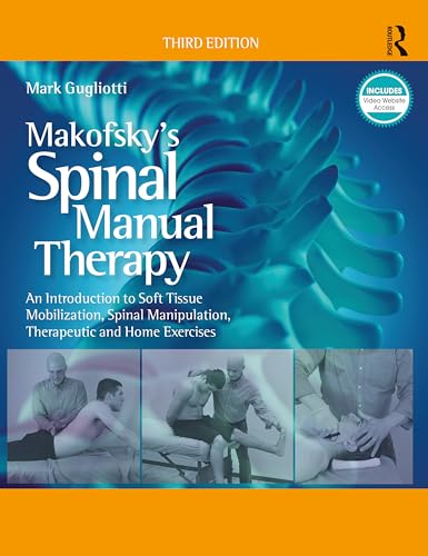 Makofsky’s Spinal Manual Therapy: An Introduction to Soft Tissue Mobilization, Spinal Manipulation, Therapeutic and Home Exercises von SLACK Incorporated