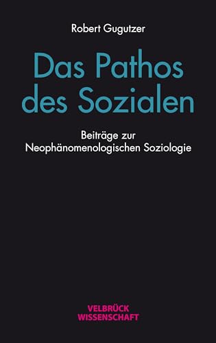Das Pathos des Sozialen: Beiträge zur Neophänomenologischen Soziologie