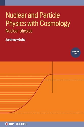 Nuclear and Particle Physics with Cosmology, Volume 1: Nuclear physics (IOP ebooks) von Institute of Physics Publishing