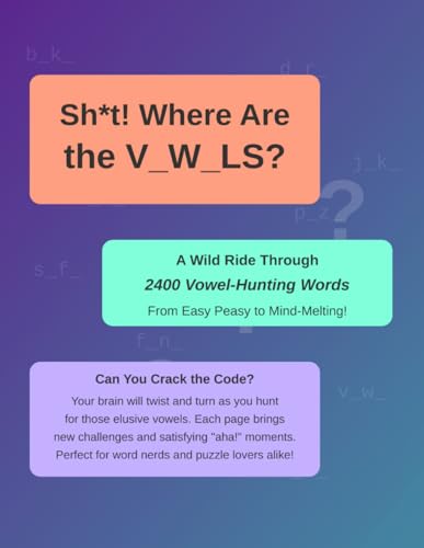Sh*t! Where Are the Vowels?: A Wild Ride Through 2400 Vowel-Hunting Words – From Easy Peasy to Mind-Melting! von Independently published