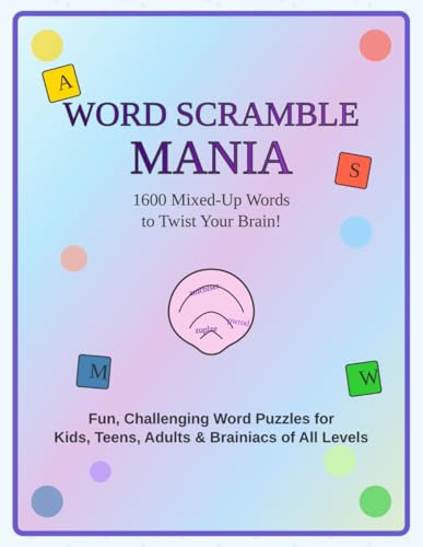 Word Scramble Mania: 1600 Mixed-Up Words to Twist Your Brain: Fun, Challenging Word Puzzles for Kids, Teens, Adults & Brainiacs of All Levels von Independently published