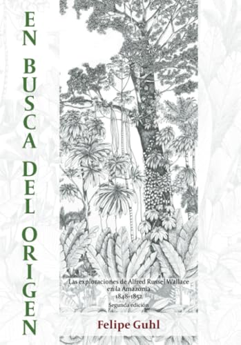 En busca del origen: las exploraciones de Alfred Russel Wallace en la Amazonia 1848–1852 von Universidad de los Andes