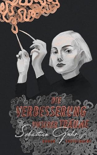 Die Verbesserung unserer Träume: Roman