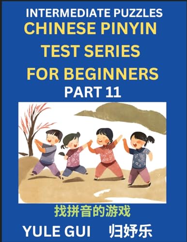 Intermediate Chinese Pinyin Test Series (Part 11) - Test Your Simplified Mandarin Chinese Character Reading Skills with Simple Puzzles, HSK All ... to Advanced Students of Mandarin Chinese von Chinese Pinyin Test Series