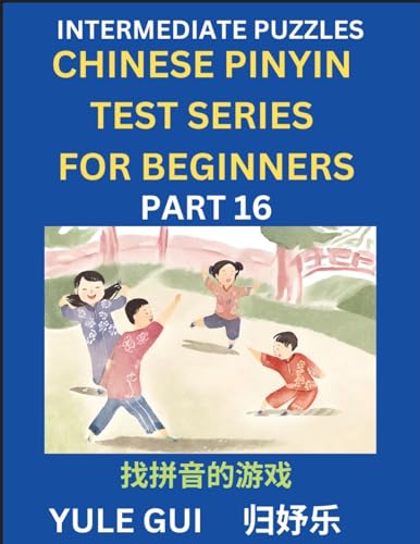 Intermediate Chinese Pinyin Test Series (Part 16) - Test Your Simplified Mandarin Chinese Character Reading Skills with Simple Puzzles, HSK All ... to Advanced Students of Mandarin Chinese von Chinese Pinyin Test Series