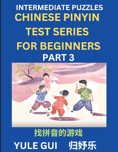 Intermediate Chinese Pinyin Test Series (Part 3) - Test Your Simplified Mandarin Chinese Character Reading Skills with Simple Puzzles, HSK All Levels, ... to Advanced Students of Mandarin Chinese von Chinese Pinyin Test Series