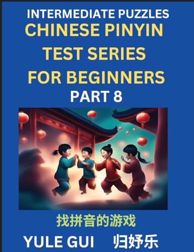 Intermediate Chinese Pinyin Test Series (Part 8) - Test Your Simplified Mandarin Chinese Character Reading Skills with Simple Puzzles, HSK All Levels, ... to Advanced Students of Mandarin Chinese von Chinese Pinyin Test Series