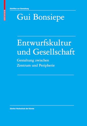 Entwurfskultur und Gesellschaft: Gestaltung zwischen Zentrum und Peripherie (Schriften zur Gestaltung) von Birkhauser