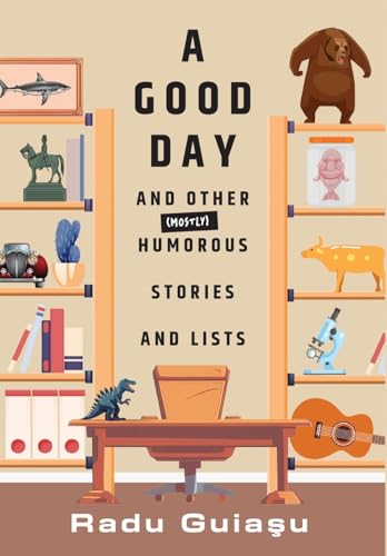 A Good Day and Other (Mostly) Humorous Stories and Lists von FriesenPress