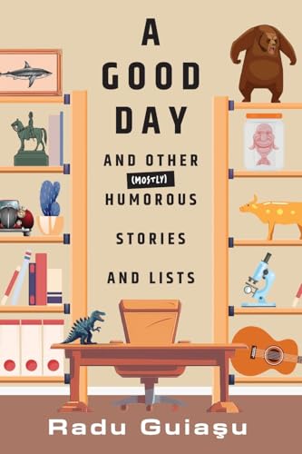 A Good Day and Other (Mostly) Humorous Stories and Lists von FriesenPress
