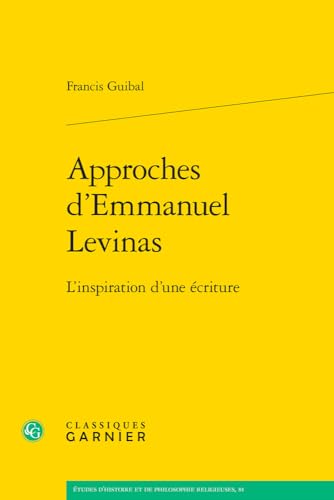 Approches D'emmanuel Levinas: L'inspiration D'une Ecriture (Etudes D'histoire Et De Philosophie Religieuses, 81)