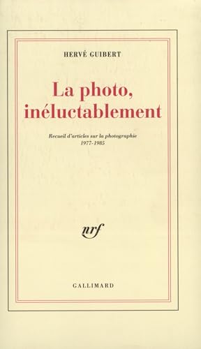 La Photo, inéluctablement: Recueil d'articles sur la photographie (1977-1985) von GALLIMARD