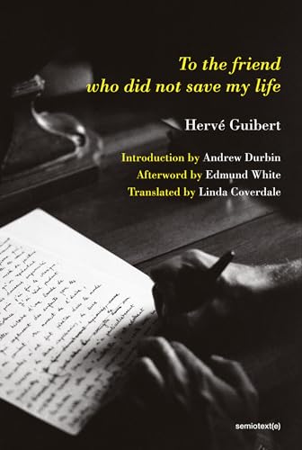 To the Friend Who Did Not Save My Life (Semiotext(e) / Native Agents) von MIT Press