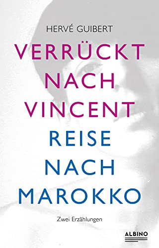 Verrückt nach Vincent & Reise nach Marokko: Zwei Erzählungen von Albino Verlag, Salzgeber Buchverlage GmbH,