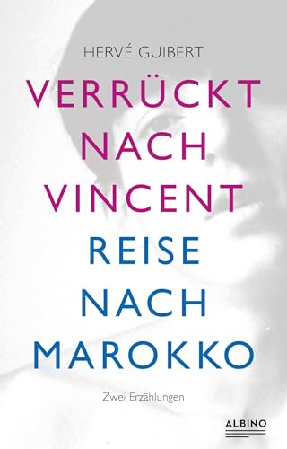 Verrückt nach Vincent & Reise nach Marokko: Zwei Erzählungen