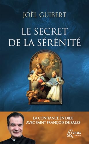 Le secret de la sérénité: La confiance en Dieu avec saint François de Sales von EPHATA