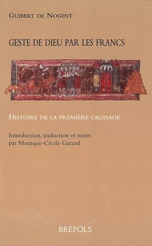 Geste de Dieu Par Les Francs: Histoire de La Premiere Croisade (Miroir Du Moyen Age) von Brepols
