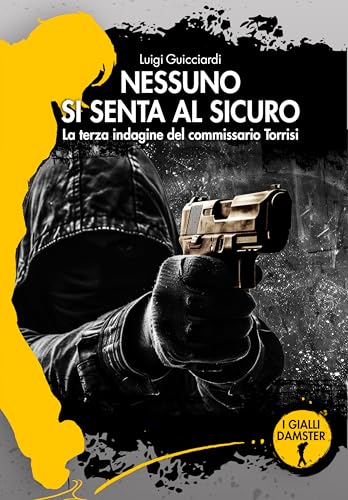 Nessuno si senta al sicuro. La terza indagine del commissario Torrisi (I Gialli Damster) von Damster