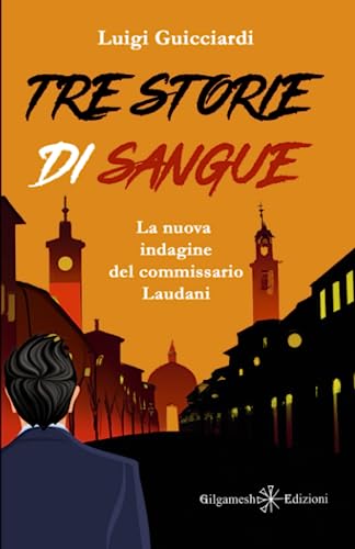 Tre storie di sangue: La nuova indagine del commissario Laudani (I gialli Gilgamesh Edizioni) von Gilgamesh Edizioni