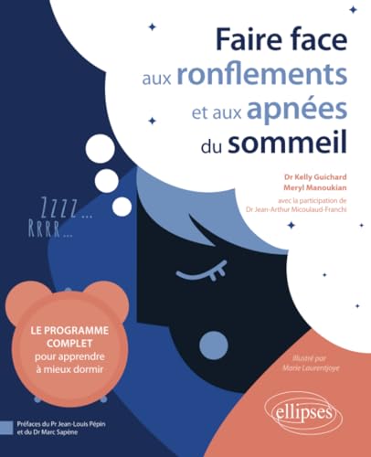 Faire face aux ronflements et aux apnées du sommeil: Le programme complet pour apprendre à mieux dormir