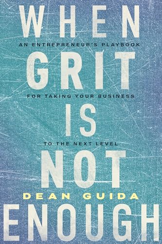 When Grit is Not Enough: An Entrepreneur's Playbook for Taking Your Business to the Next Level von An Inc. Original