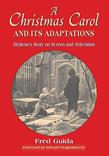 Christmas Carol and Its Adaptations: A Critical Examination of Dickens's Story and Its Productions on Screen and Television von McFarland & Company