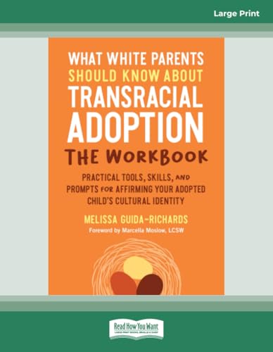 What White Parents Should Know about Transracial Adoption--The Workbook: Practical Tools, Skills, and Prompts for Affirming Your Adopted Child's Cultural Identity von ReadHowYouWant