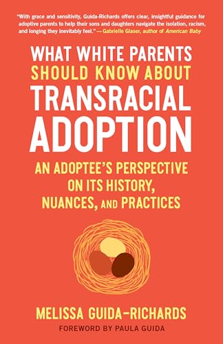 What White Parents Should Know about Transracial Adoption: An Adoptee's Perspective on Its History, Nuances, and Practices von North Atlantic Books