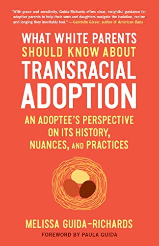 What White Parents Should Know about Transracial Adoption: An Adoptee's Perspective on Its History, Nuances, and Practices von North Atlantic Books